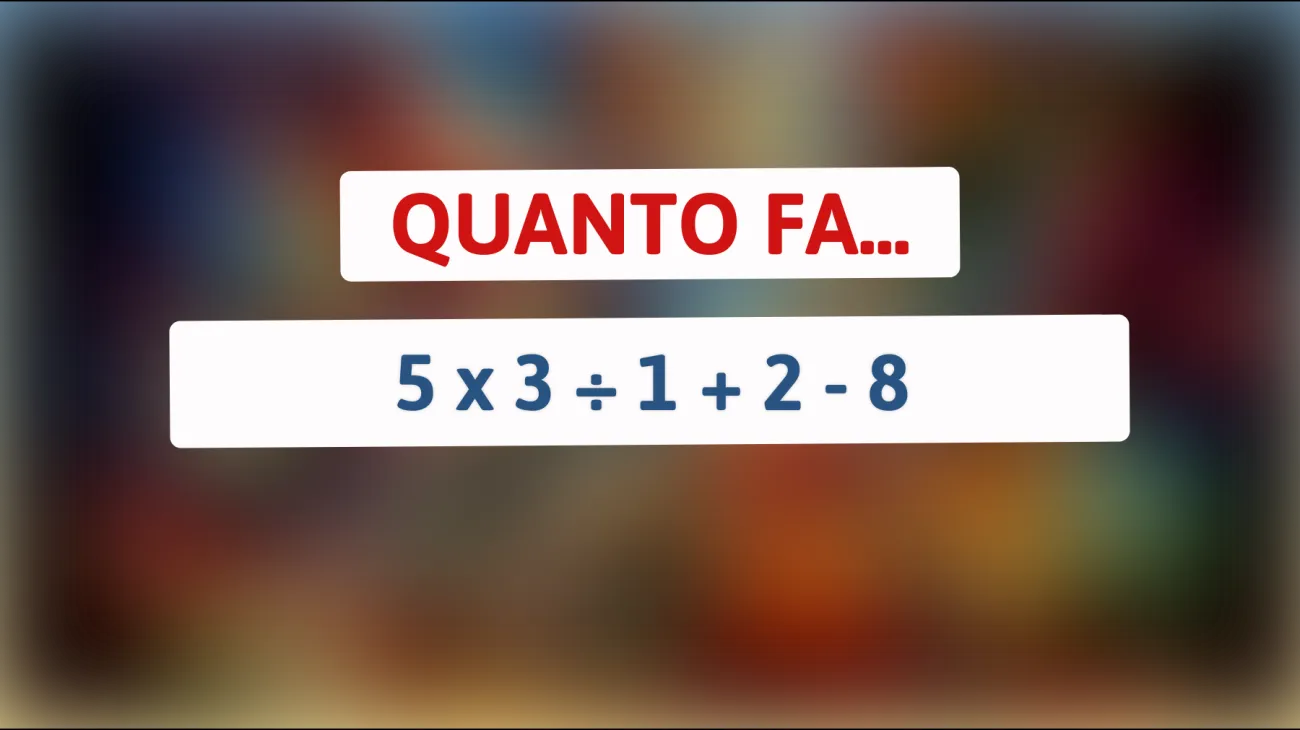 Scopri l'indovinello che solo i veri geni riescono a risolvere! Puoi calcolare correttamente 5 x 3 ÷ 1 + 2 - 8? Sfida te stesso!"